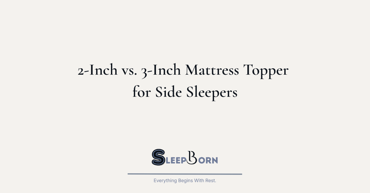 2 Inch vs. 3 Inch Mattress Topper for Side Sleepers