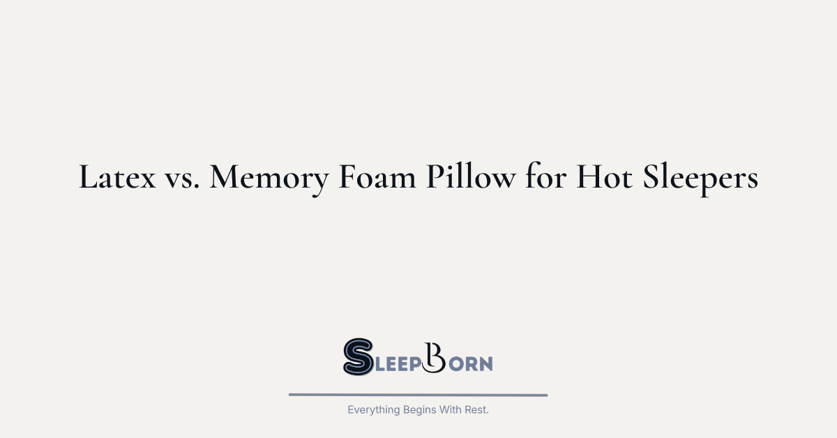 Latex vs. Memory Foam Pillow for Hot Sleepers