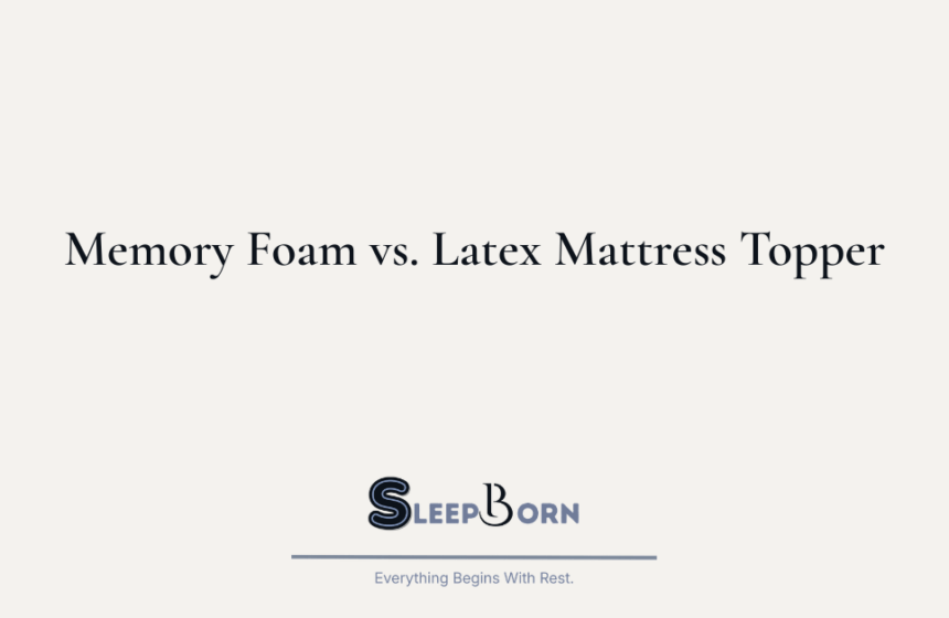 Memory Foam vs. Latex Mattress Topper