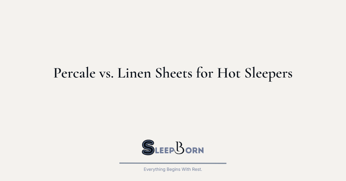 Percale vs. Linen Sheets for Hot Sleepers Which Feels Cooler